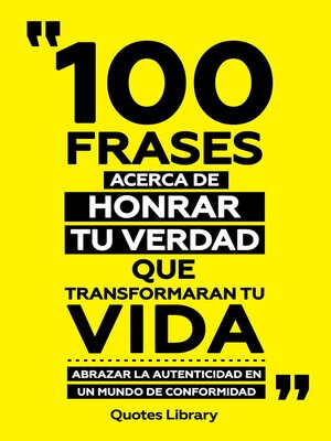 cover image of 100 Frases Acerca De Honrar Tu Verdad Que Transformaran Tu Vida--Abrazar La Autenticidad En Un Mundo De Conformidad
